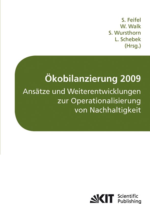 Ökobilanzierung 2009 - Ansätze und Weiterentwicklungen zur Operationalisierung von Nachhaltigkeit : Tagungsband Ökobilanz-Werkstatt 2009, Campus Weihenstephan, Freising, 5. bis 7. Oktober 2009