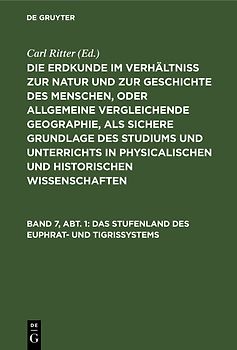 Die Erdkunde im Verhältniß zur Natur und zur Geschichte des Menschen, oder allgemeine vergleichende Geographie, als sichere Grundlage des Studiums und Unterrichts in physicalischen und historischen Wissenschaften