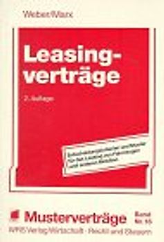 Leasingverträge. Entscheidungskriterien und Muster für das Leasing von Fahrzeugen und anderen Mobilien
