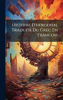 Histoire D'herodien, Traduite Du Grec En Francois