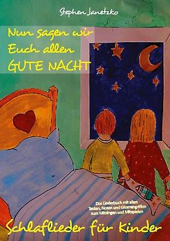 Nun sagen wir Euch allen GUTE NACHT - Schlaflieder für Kinder