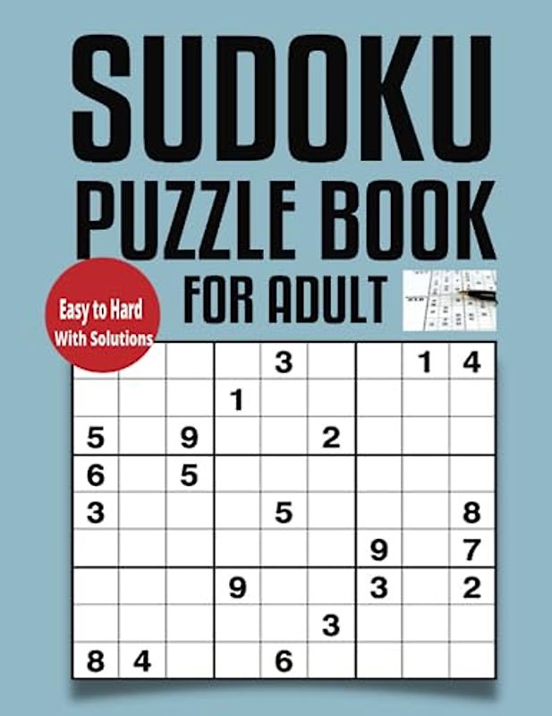 Sudoku Puzzle Book For Adult: Relaxation And Brain Games For Adults. Suitable For All Levels. Beginner To Expert.