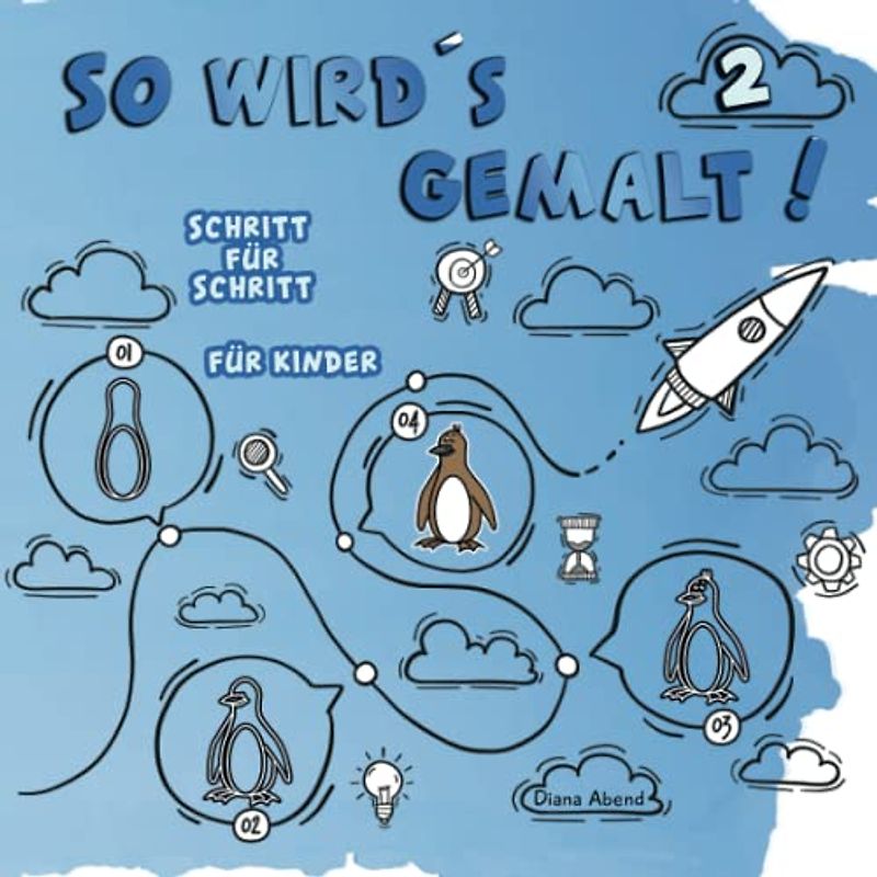 So wird's gemalt! Band 2 - Schritt für Schritt nachzeichnen: Die Schritt für Schritt Anleitung - Kreativität fördern, Räumliche und motorische Fähigkeiten stärken mit vielen lustigen Motiven