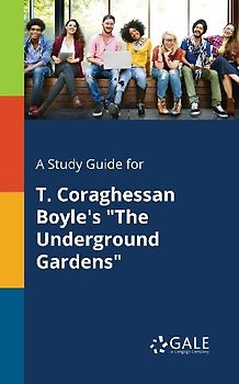 A Study Guide for T. Coraghessan Boyle's "The Underground Gardens"