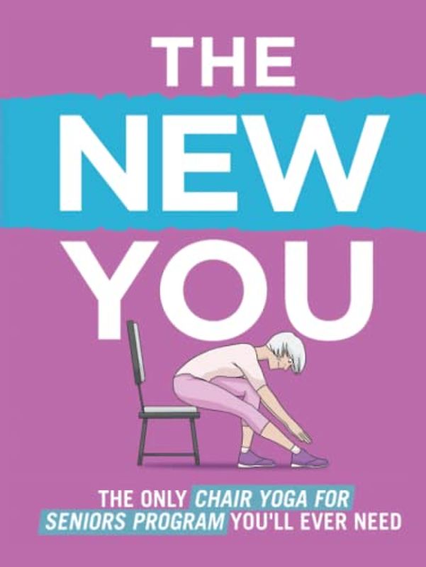 The New You: The Only Chair Yoga For Seniors Program You'll Ever Need