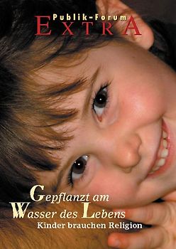 Gepflanzt am Wasser des Lebens. Kinder brauchen Religion