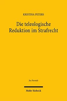 Die teleologische Reduktion im Strafrecht