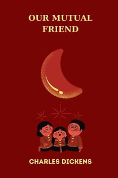 OUR MUTUAL FRIEND by charles dickens