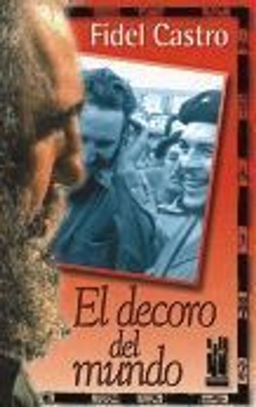 El decoro del mundo : Che Guevara visto por Fidel Castro