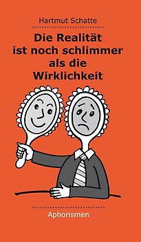 Die Realität ist noch schlimmer als die Wirklichkeit