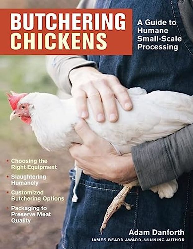 Butchering Chickens: A Guide to Humane, Small-Scale Processing
