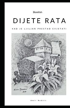 Dijete rata: Kad je ljiljan prestao cvjetati (🇧🇦BOSANSKA EDICIJA, cijela knjiga je na BOSANSKOM jeziku. (Nije na ENGLEZKOM)(NO English))