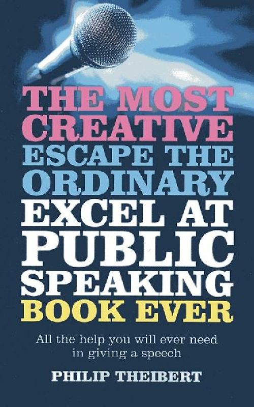 The Most Creative, Escape the Ordinary, Excel at Public Speaking Book Ever