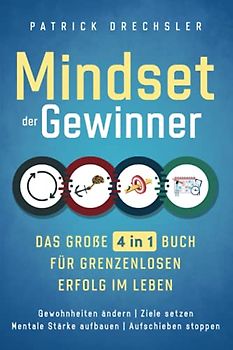 Mindset der Gewinner - Das große 4 in 1 Buch für grenzenlosen Erfolg im Leben: Gewohnheiten ändern | Ziele setzen | Mentale Stärke aufbauen | Aufschieben stoppen