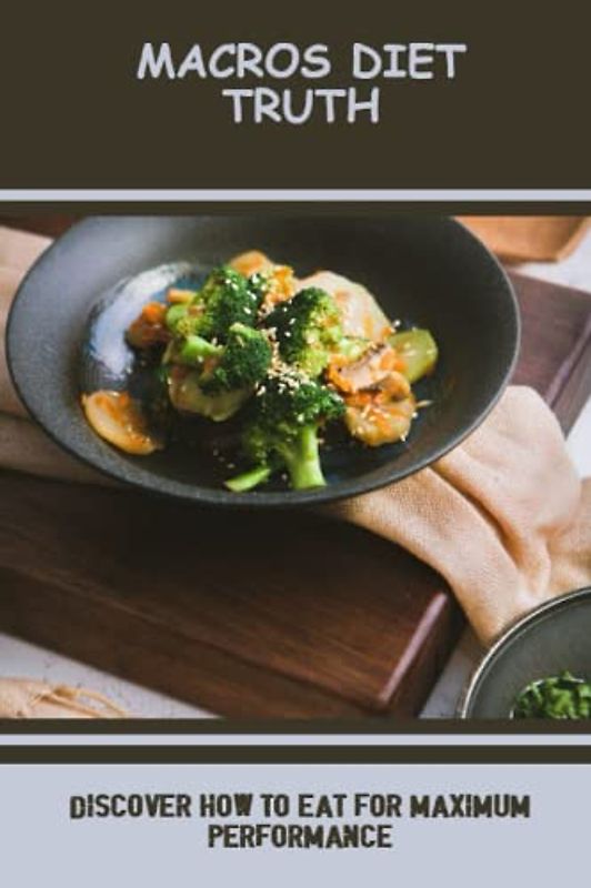 Macros Diet Truth: Discover How To Eat For Maximum Performance