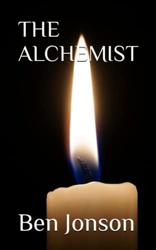 THE ALCHEMIST: 17th Century Comedy and Satire (Annotated)