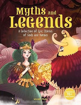 Myths and Legends: A Collection of Epic Stories of Gods and Heroes