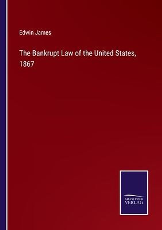 The Bankrupt Law of the United States, 1867