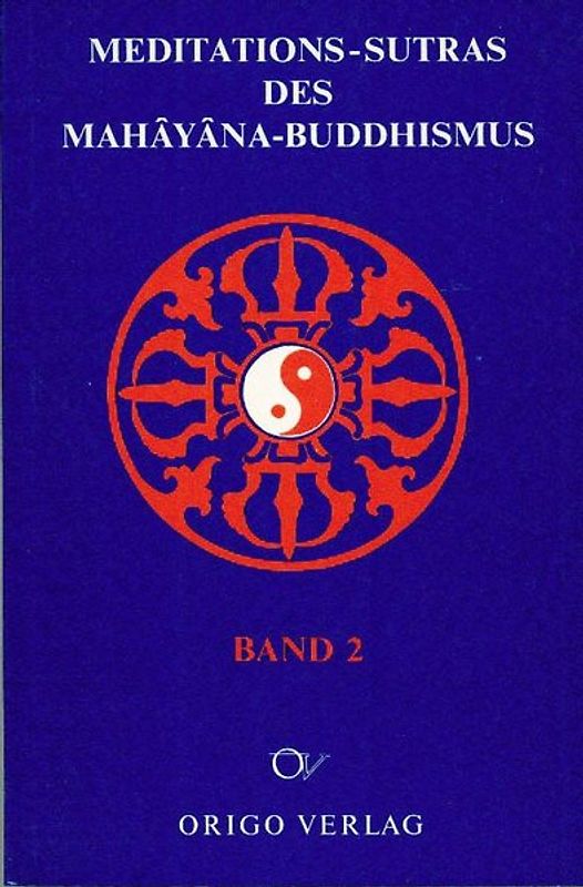 Meditations-Sutras des Mahâyâna-Buddhismus / Die Lehre des Huang Po vom Universalbewusstsein.