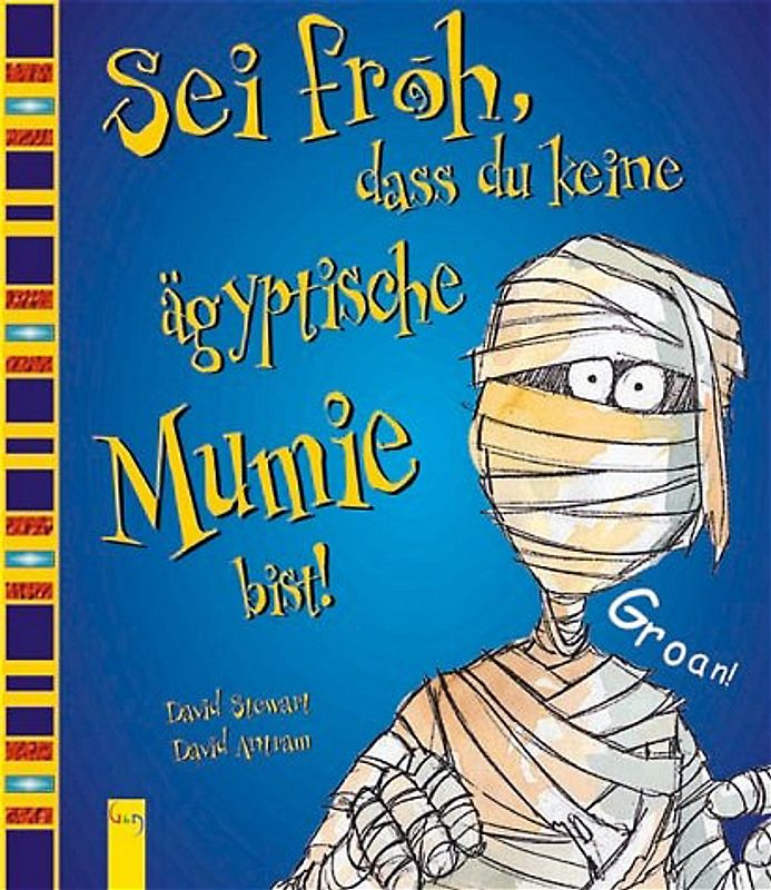 Sei froh, dass du keine ägyptische Mumie bist!