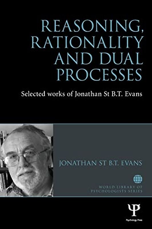 Reasoning, Rationality and Dual Processes: Selected Works of Jonathan St B T Evans (Woburn Education)
