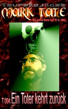 T 004: Ein Toter kehrt zurück: W. A. Hary: „Witwen sollten nicht zu früh lachen!“ (TEUFELSJAEGER MARK TATE, Band 4)