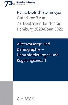 Verhandlungen des 73. Deutschen Juristentages Hamburg 2020 / Bonn 2022 Bd. I: Gutachten Teil B: Altersvorsorge und Demographie - Herausforderungen und Regelungsbedarf