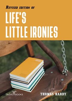 Revised edition of Life's Little Ironies: Annotated