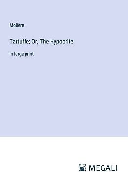 Tartuffe; Or, The Hypocrite