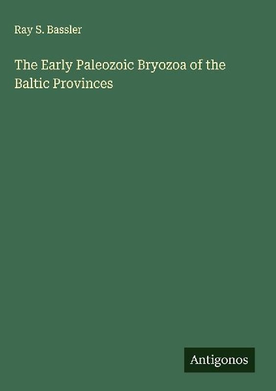 The Early Paleozoic Bryozoa of the Baltic Provinces