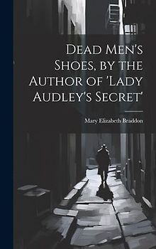 Dead Men's Shoes, by the Author of 'lady Audley's Secret'