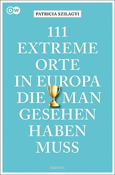111 extreme Orte in Europa, die man gesehen haben muss
