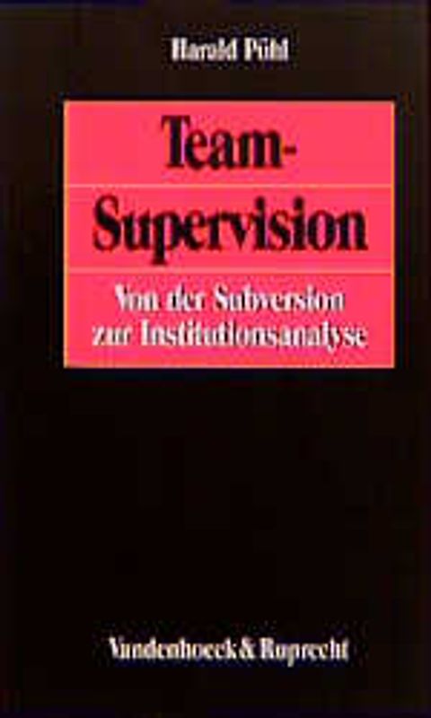 Team-Supervision. Von der Subversion zur Institutionsanalyse