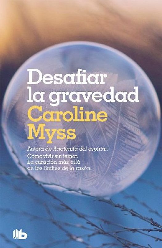 Desafiar la gravedad : cómo vivir sin temor : una obra convertida en un clásico de la sanación