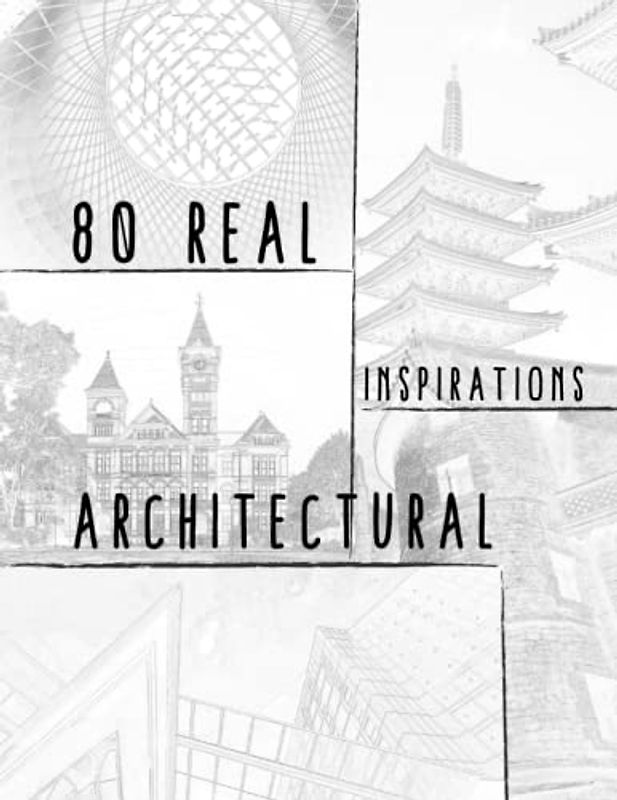80 Real Architectural Inspirations: A Sketchbook for Inspiration 160 pages 8.5x11'' - Draw the real world