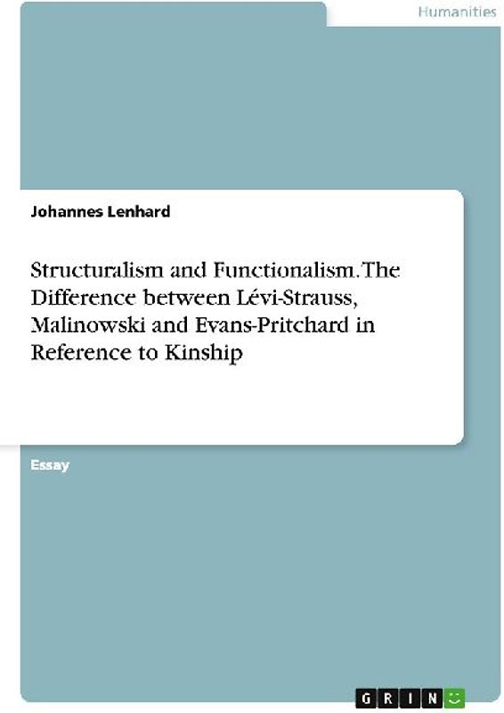 Structuralism and Functionalism. The Difference between Lévi-Strauss, Malinowski and Evans-Pritchard in Reference to Kinship
