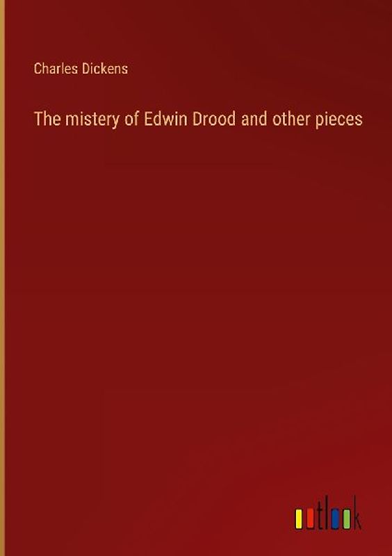 The mistery of Edwin Drood and other pieces