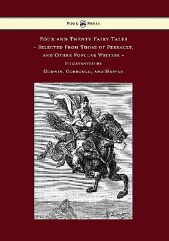 Four and Twenty Fairy Tales, Selected From Those of Perrault, and Other Popular Writers - Illustrated by Godwin, Corbould, and Harvey