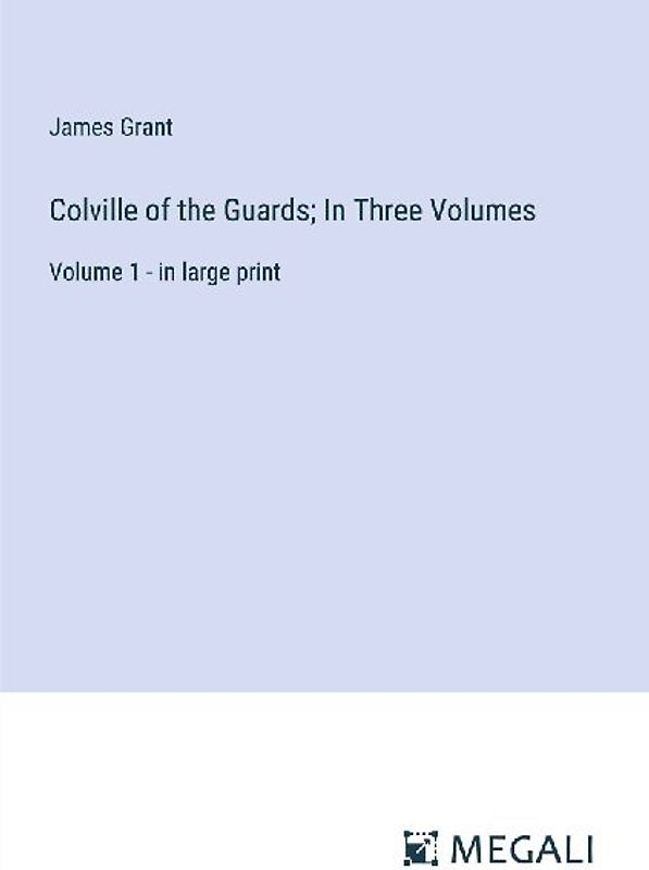 Colville of the Guards; In Three Volumes