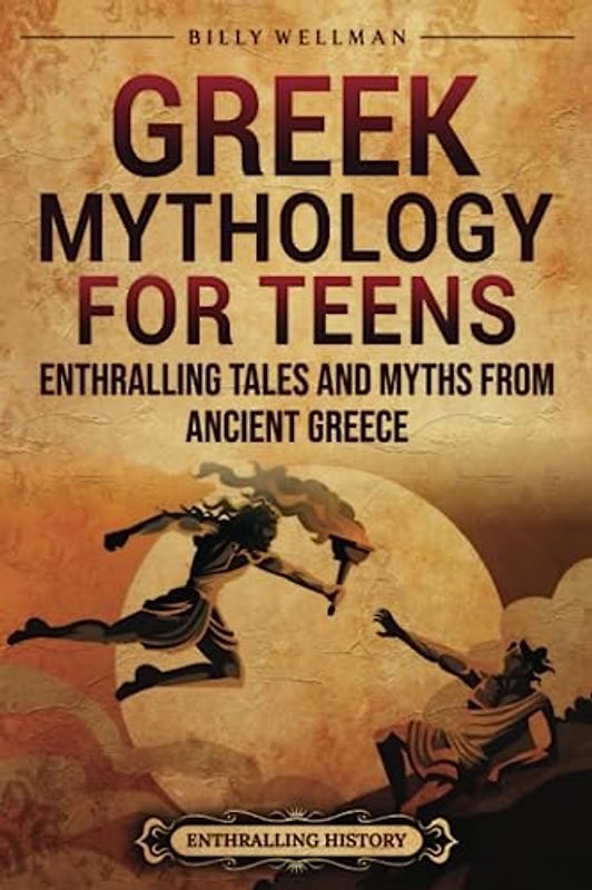 Greek Mythology for Teens: Enthralling Tales and Myths from Ancient Greece (Greek Mythology and History)