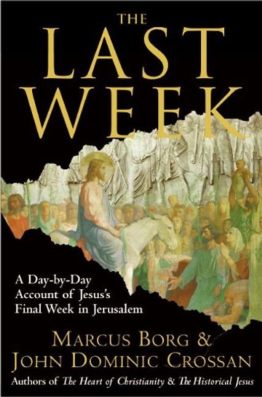 The Last Week: A Day-by-Day Account of Jesus's Final Week in Jerusalem - Borg, Marcus J.