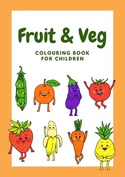 Fruit & Vegetables Colouring Book: Food Colouring Book For Children, 30 Unique Colouring Pages, Ages 2-4, Food Activity Book