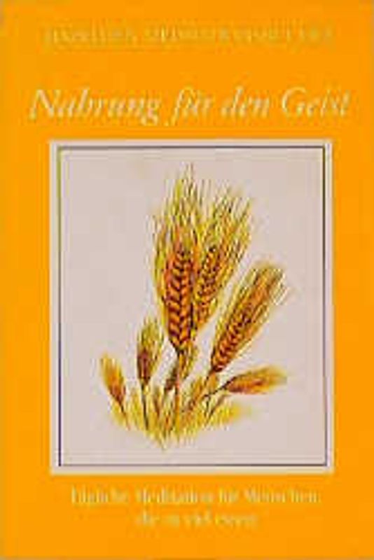Nahrung für den Geist. Tägliche Meditationen für Menschen, die zuviel essen