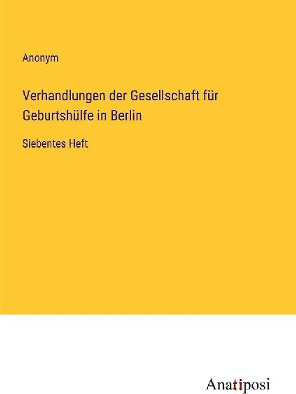 Verhandlungen der Gesellschaft für Geburtshülfe in Berlin