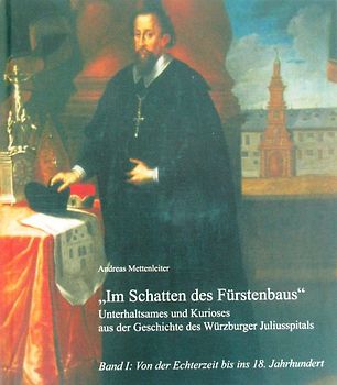 Unterhaltsames und Kurioses aus der Geschichte des Würzburger Juliusspitals - Im Schatten des Fürstenbaus