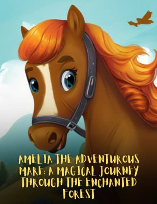 Amelia the Adventurous Mare - A Magical Journey through the Enchanted Forest: Short Story For kids About horse's, Perseverance & Self-Confidence I A Motivational Book For kids I Gift For kids
