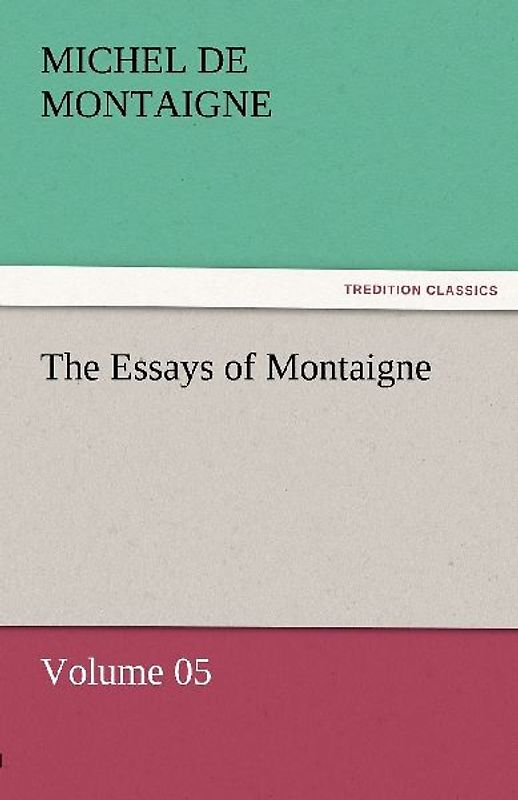 The Essays of Montaigne - Volume 05