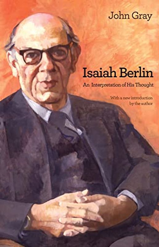 Isaiah Berlin: Interpretation of His Thought - Gray, John