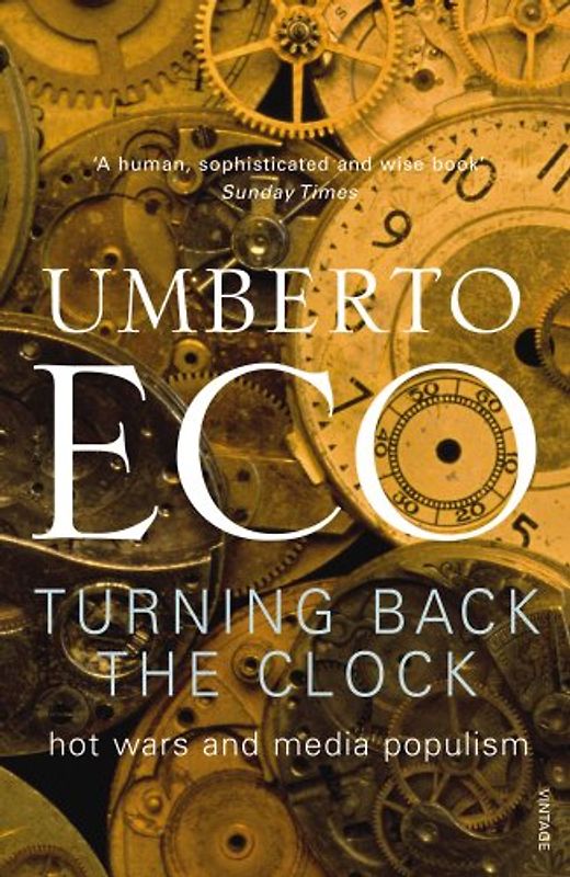 Turning Back The Clock: Hot Wars and Media Populism - Eco, Umberto