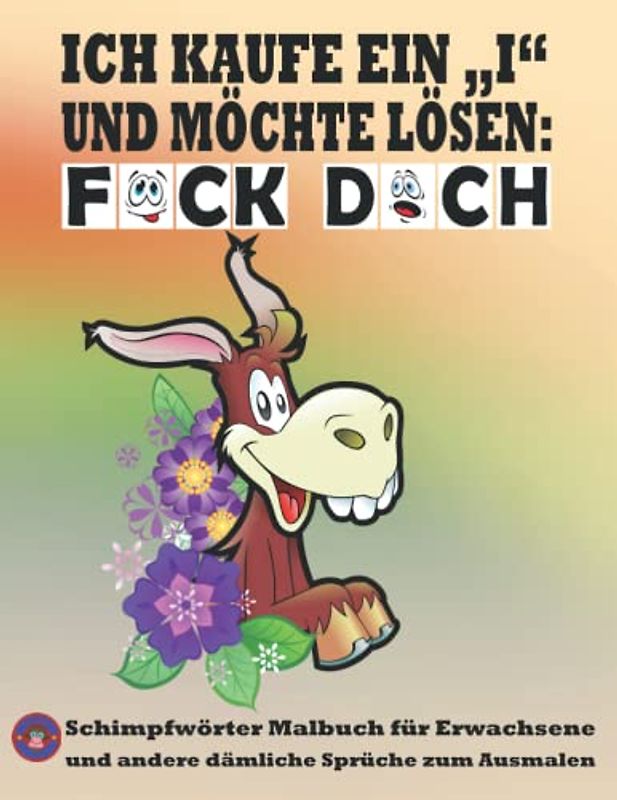 Schimpfwörter Malbuch für Erwachsene und andere dämliche Sprüche zum Ausmalen: Wenn fluchen nicht mehr hilft, Frechen und fiese Sprüche über dämliche Mitmenschen zum Ausmalen.